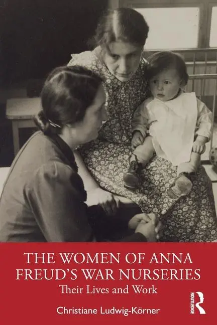 Cover: 9781032517544 | The Women of Anna Freud's War Nurseries | Their Lives and Work | Buch