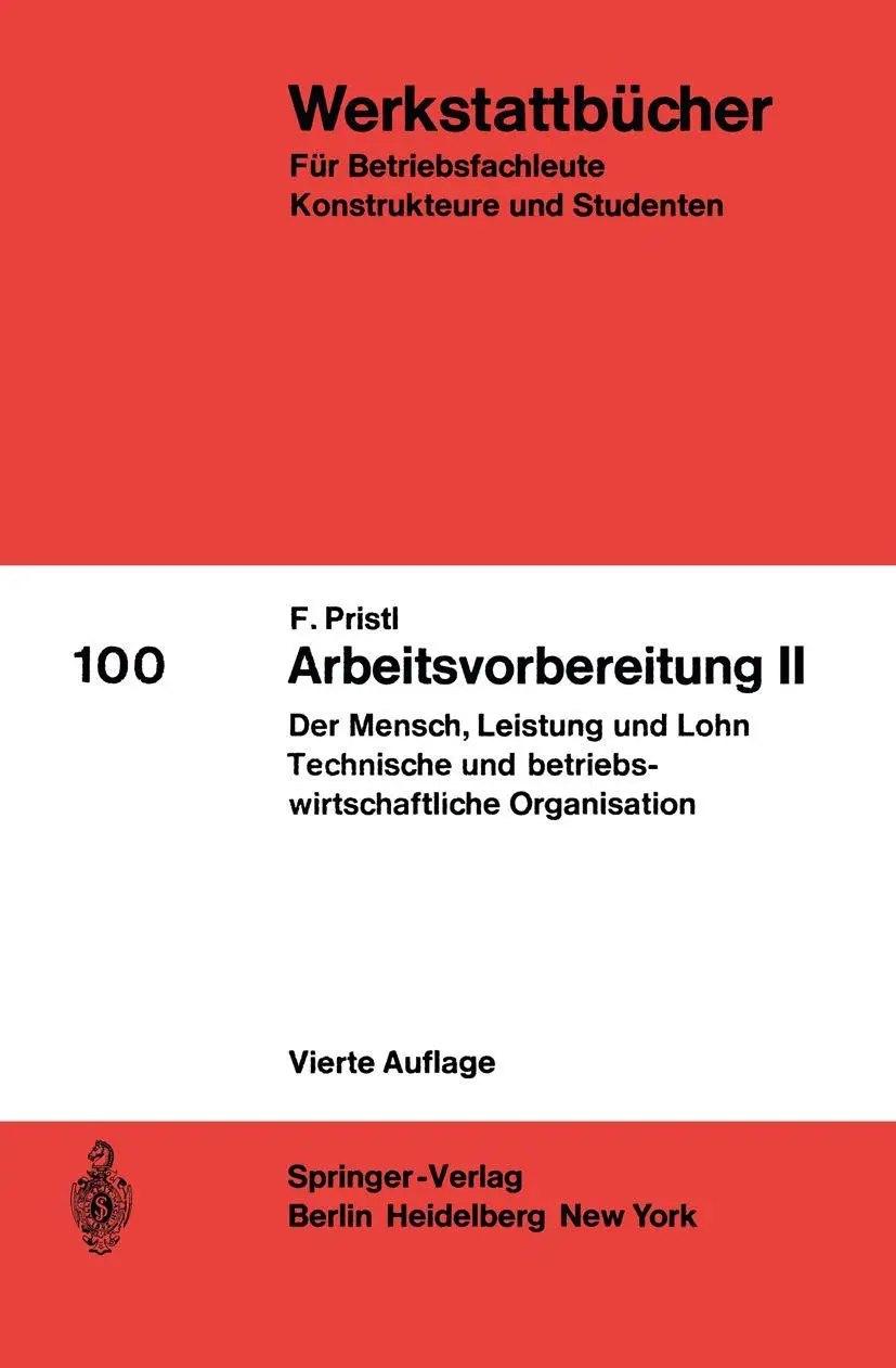 Arbeitsvorbereitung II: Der Mensch, seine Leistung und sein Lohn Die technische und betriebswirtschaftliche Organisation (Werkstattbücher, 100, Band 100)