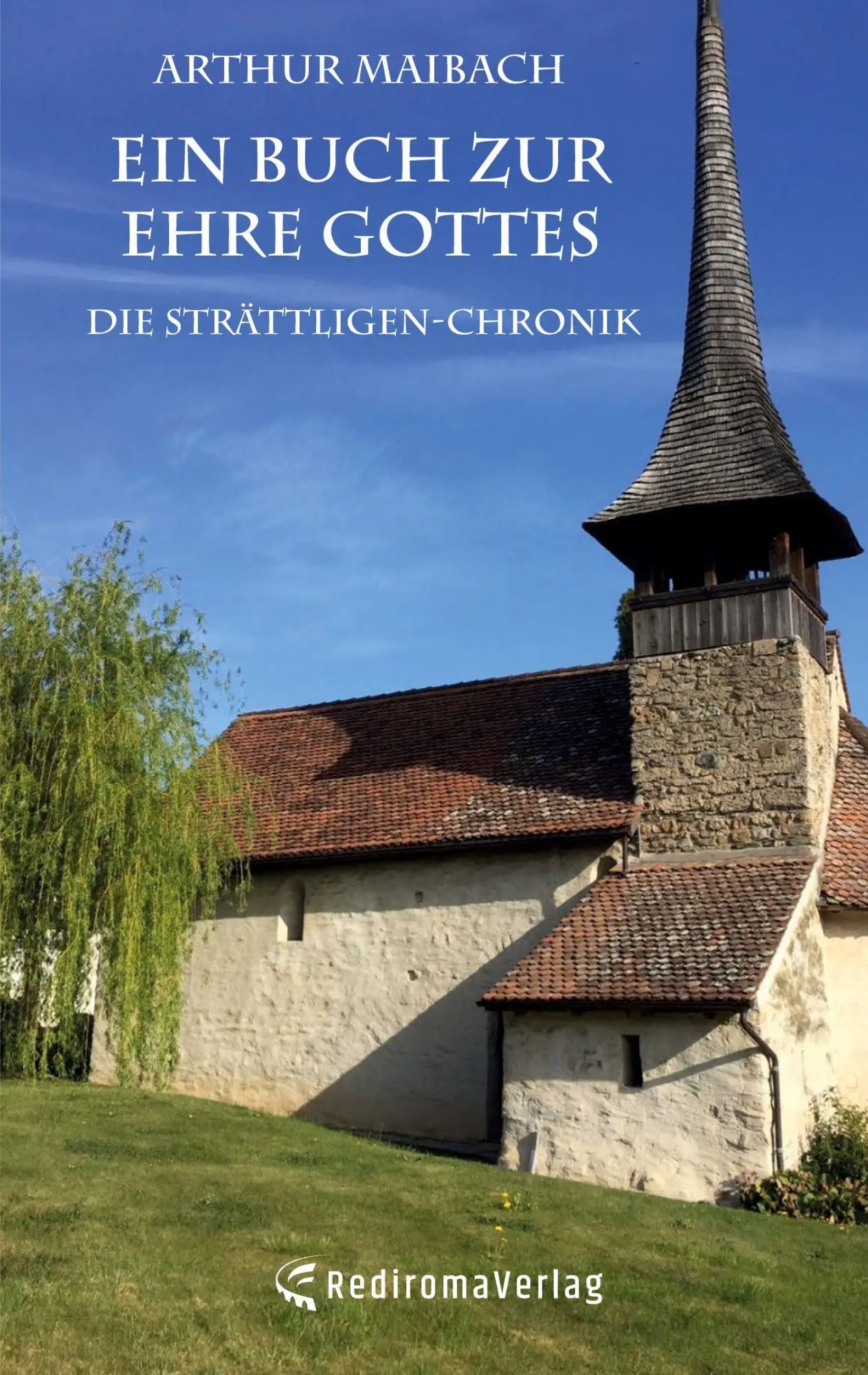 Cover: 9783961037544 | Ein Buch zur Ehre Gottes | Die Strättligen-Chronik. | Arthur Maibach