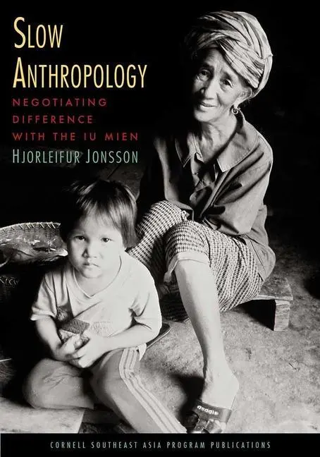 Cover: 9780877277644 | SLOW ANTHROPOLOGY | Negotiating Difference with the Iu Mien | Jonsson