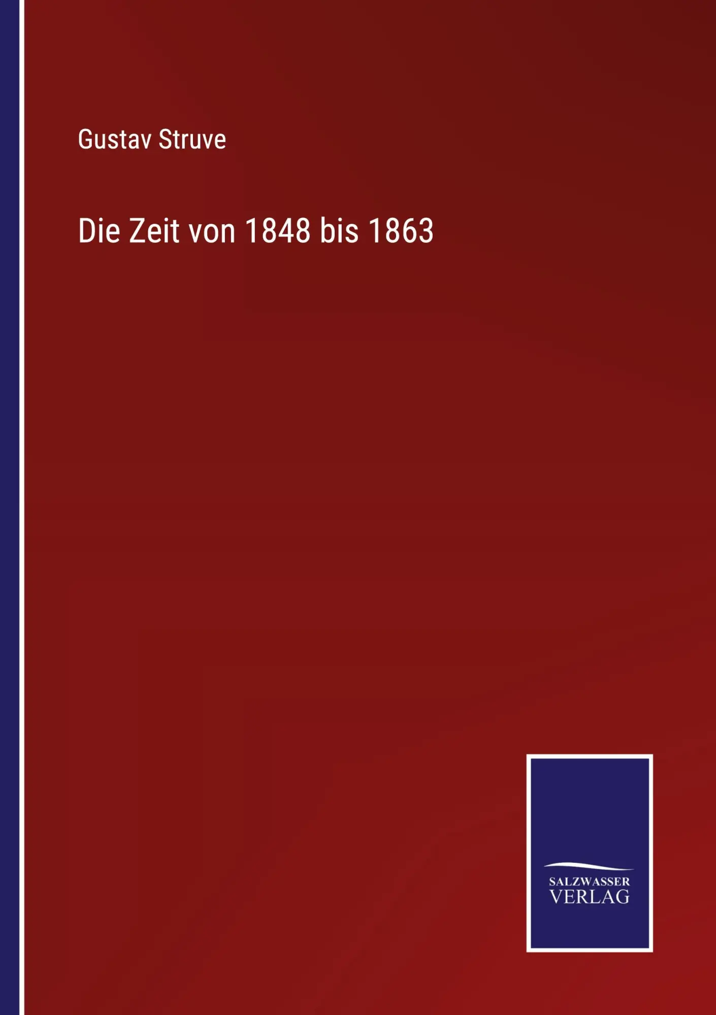 Cover: 9783752597844 | Die Zeit von 1848 bis 1863 | Gustav Struve | Taschenbuch | 228 S.
