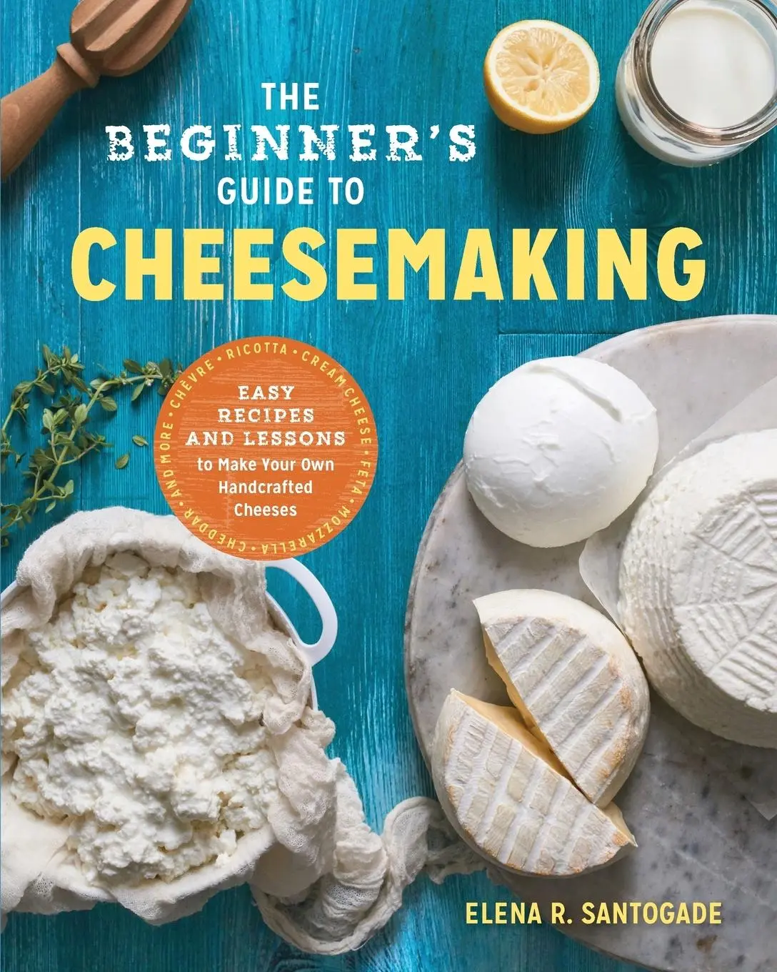 Cover: 9781623157944 | The Beginner's Guide to Cheese Making | Elena R. Santogade | Buch