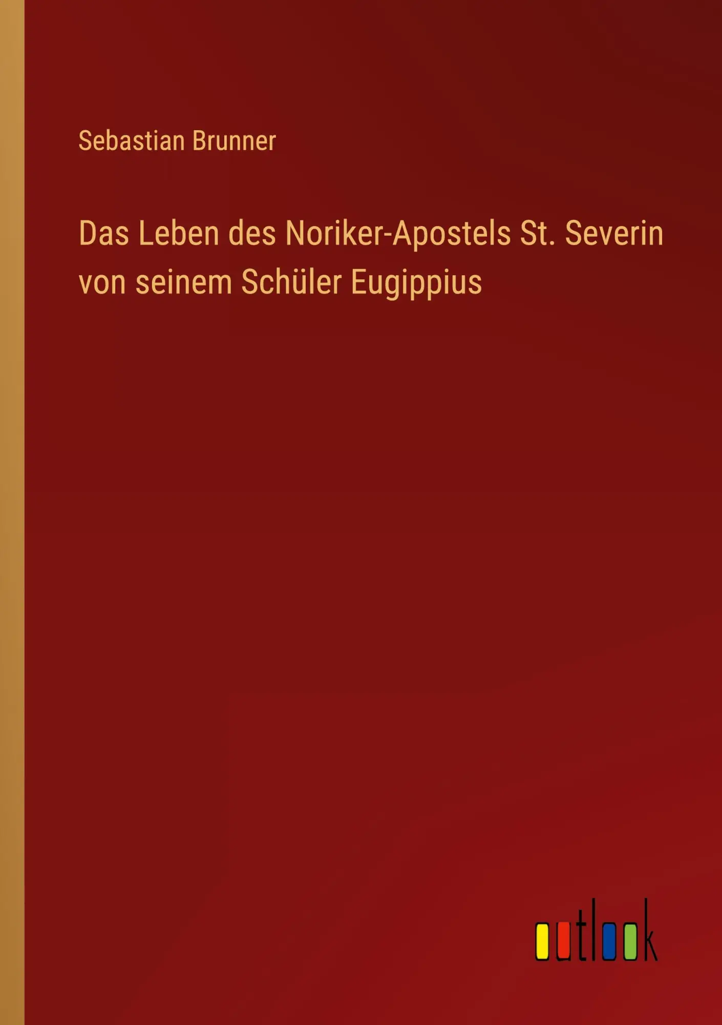 Cover: 9783368607944 | Das Leben des Noriker-Apostels St. Severin von seinem Schüler...