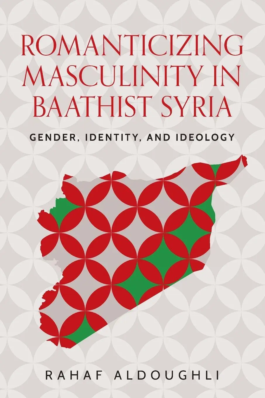 Cover: 9781526198044 | Romanticizing masculinity in Baathist Syria | Rahaf Aldoughli | Buch