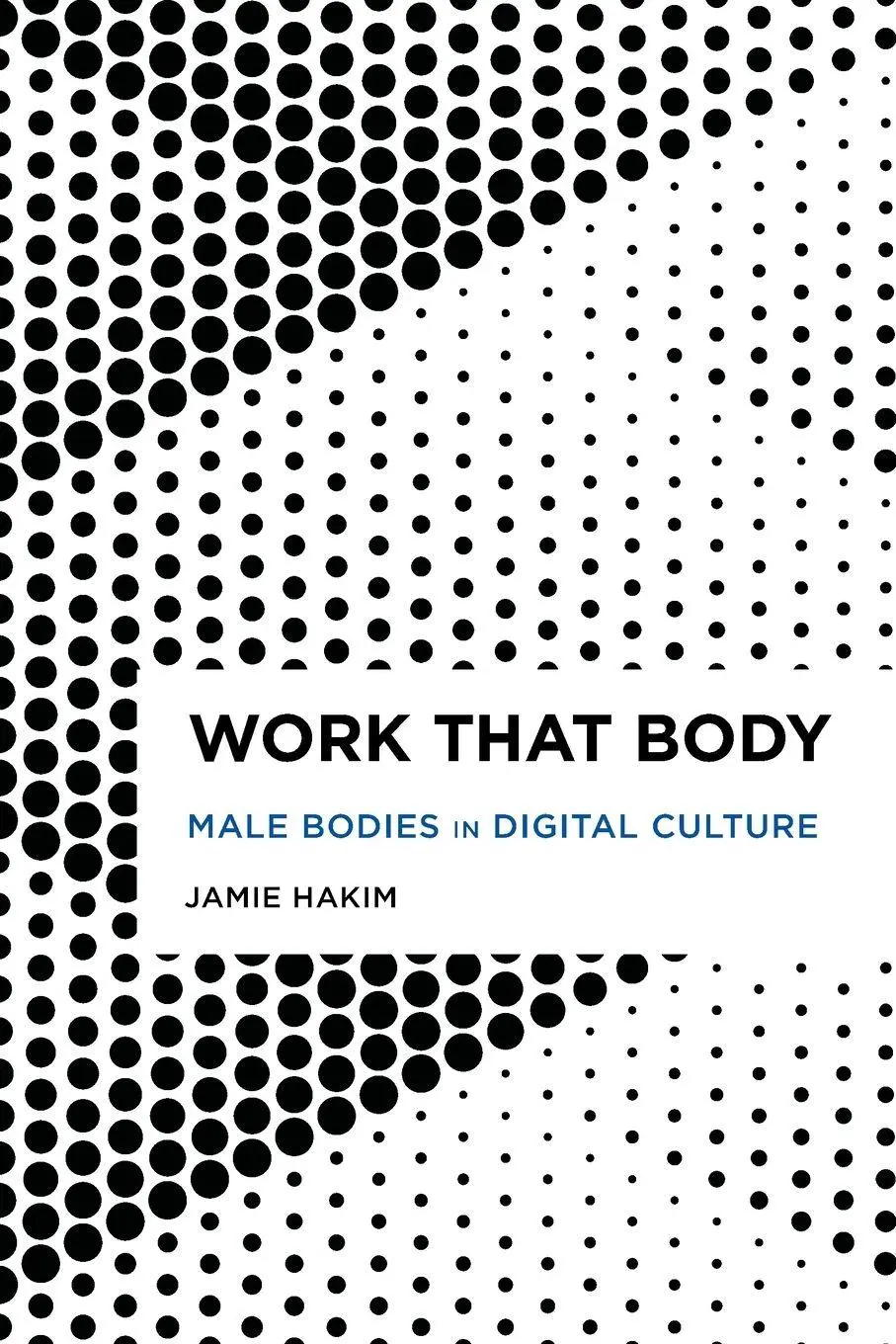 Cover: 9781538148044 | Work That Body | Male Bodies in Digital Culture | Jamie Hakim | Buch