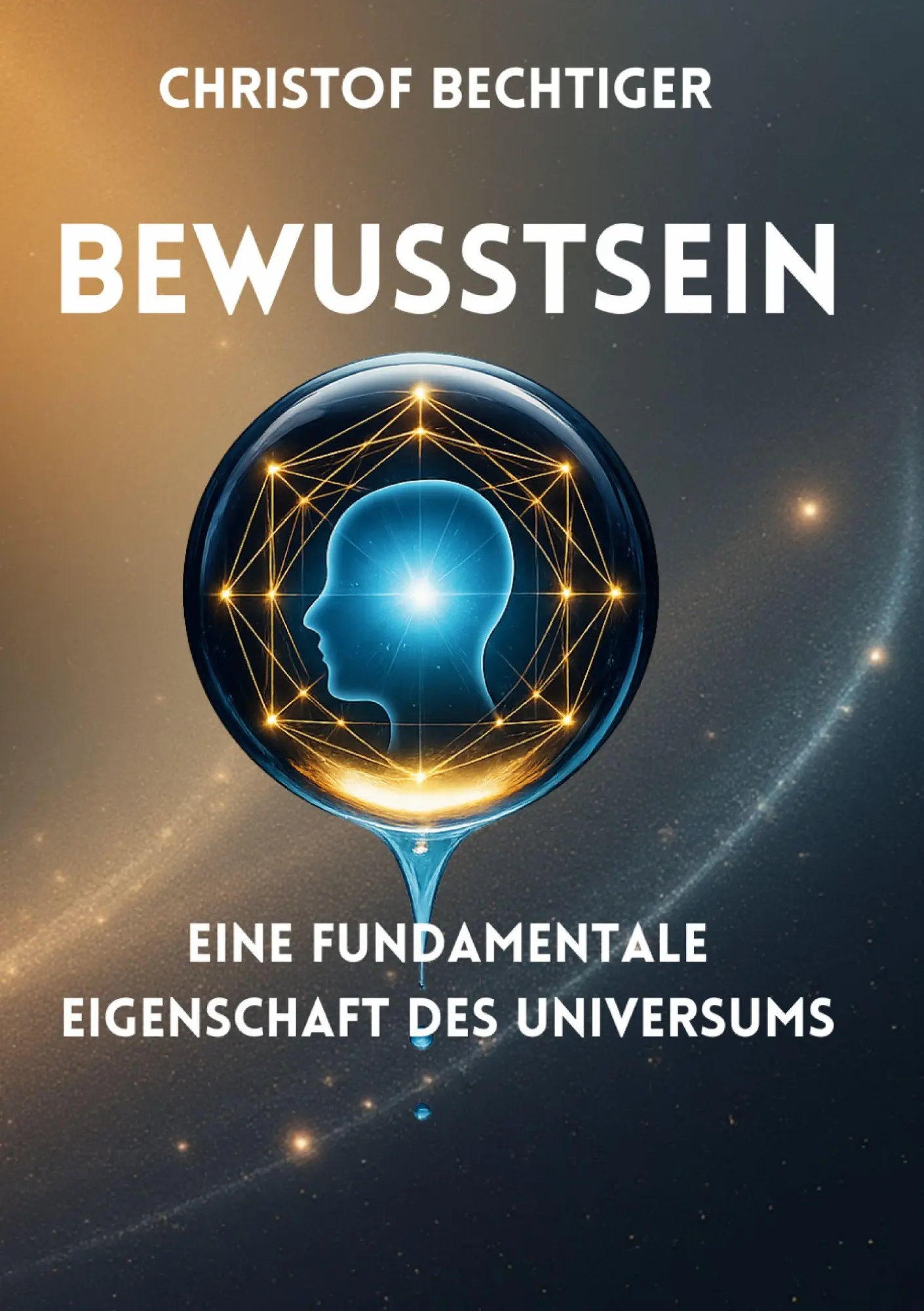 Cover: 9783695118144 | Bewusstsein | Eine fundamentale Eigenschaft des Universums | Bechtiger