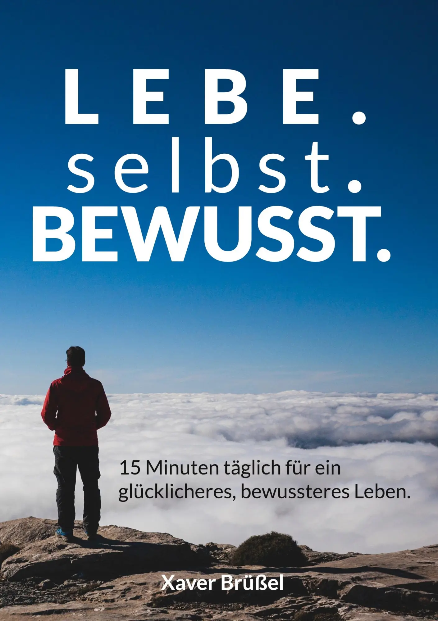 Cover: 9783756898244 | Lebe. Selbst. Bewusst. | Xaver Brüßel | Taschenbuch | 98 S. | Deutsch