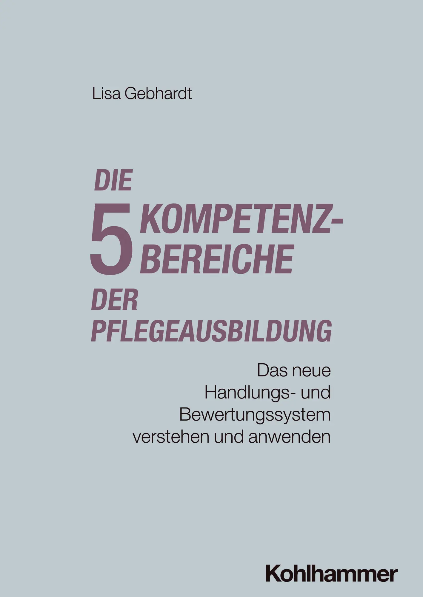 Cover: 9783170468344 | Die fünf Kompetenzbereiche der Pflegeausbildung | Lisa Gebhardt | Buch