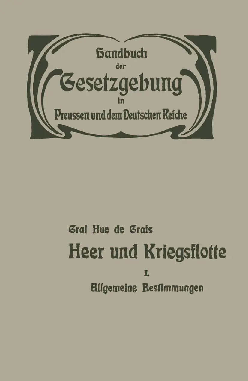 Heer und Kriegsflotte: Allgemeine Bestimmungen (Handbuch der Gesetzgebung in Preussen und dem deutschen Reiche, 1, Band 1)