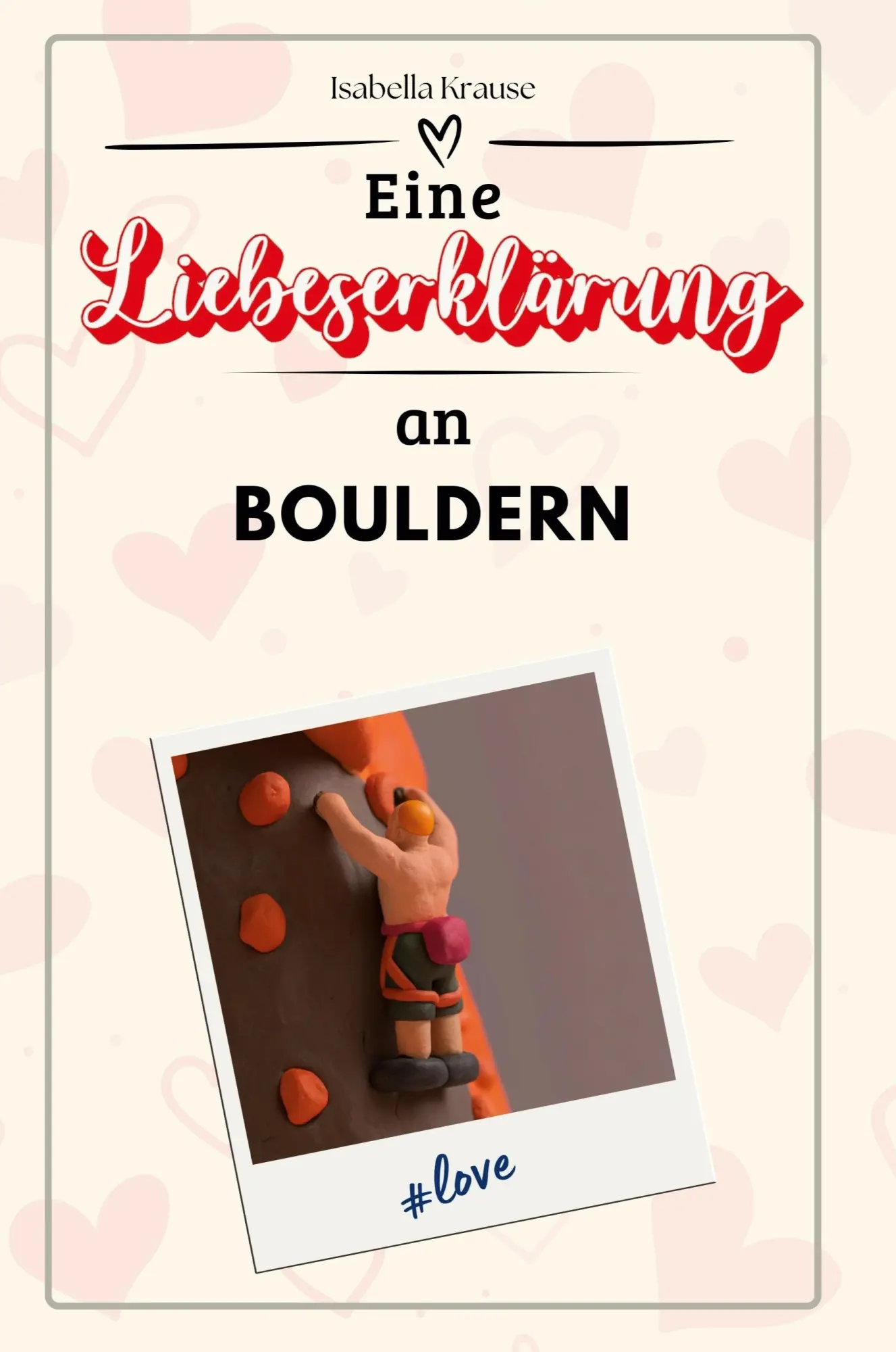 Cover: 9783759158444 | Eine Liebeserklärung an Bouldern | Isabella Krause | Taschenbuch
