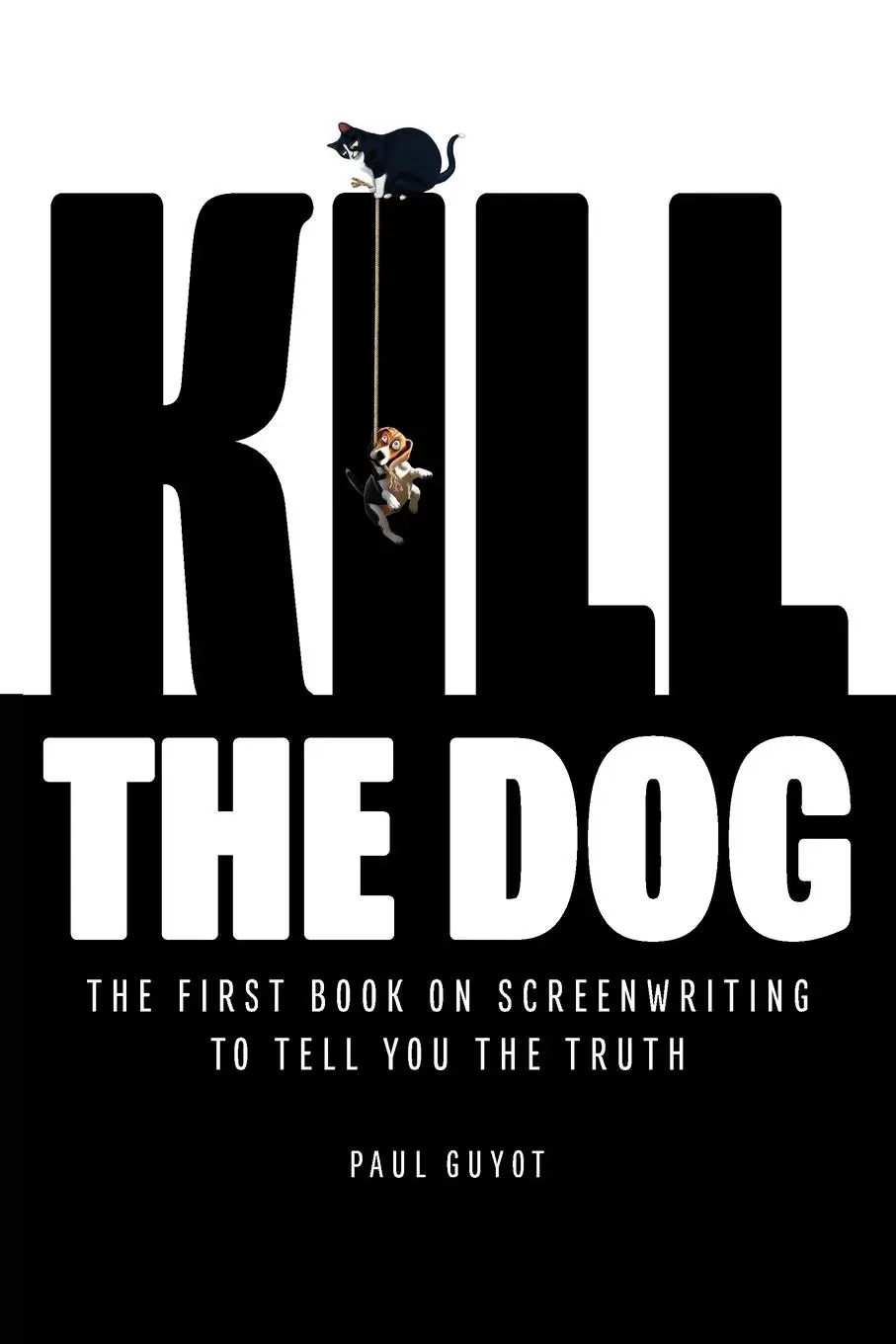Cover: 9798218238544 | KILL THE DOG | The First Book on Screenwriting to Tell You the Truth