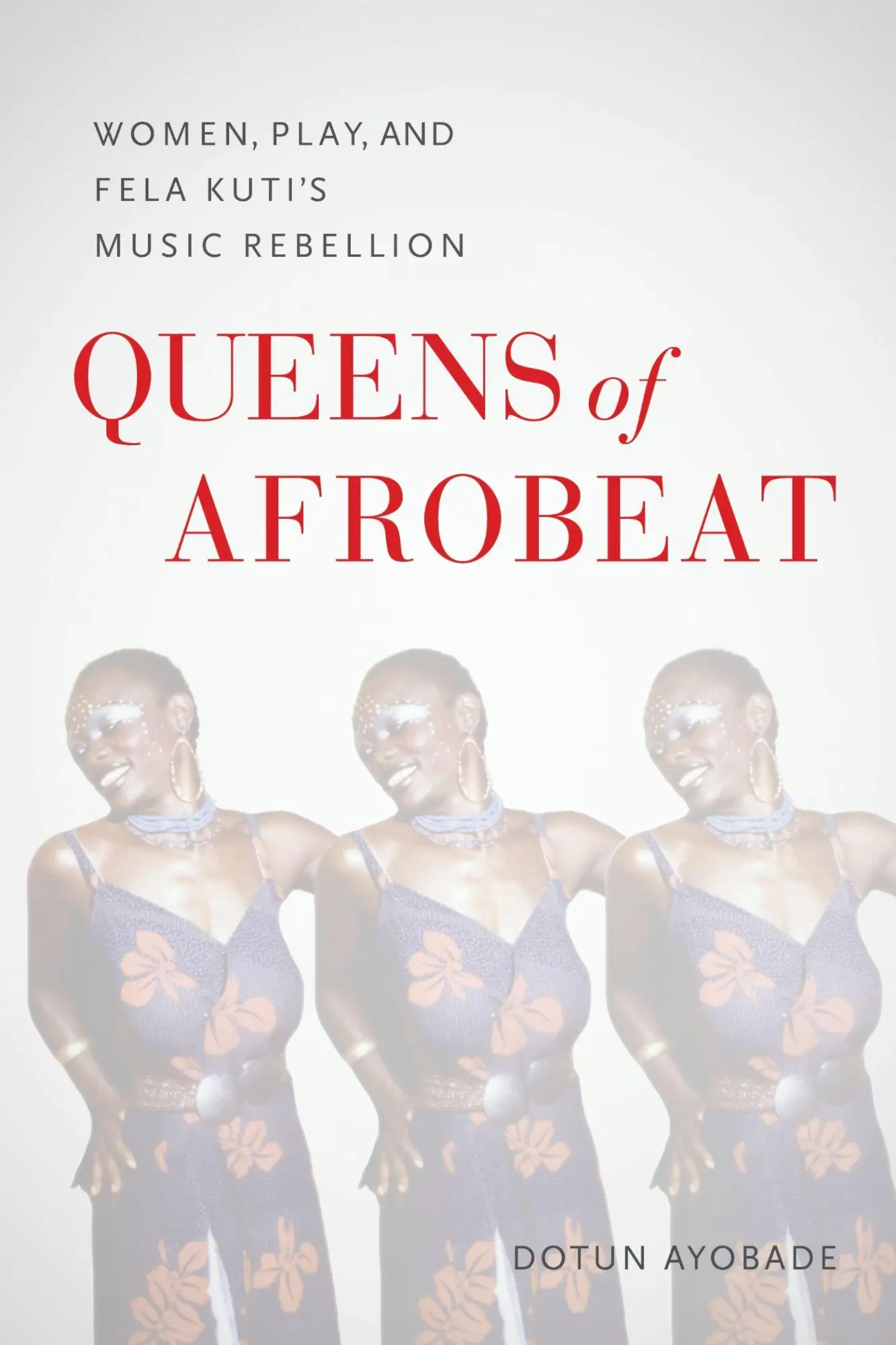 Cover: 9780253068644 | Queens of Afrobeat | Women, Play, and Fela Kuti's Music Rebellion