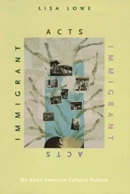 Cover: 9780822318644 | Immigrant Acts | On Asian American Cultural Politics | Lisa Lowe