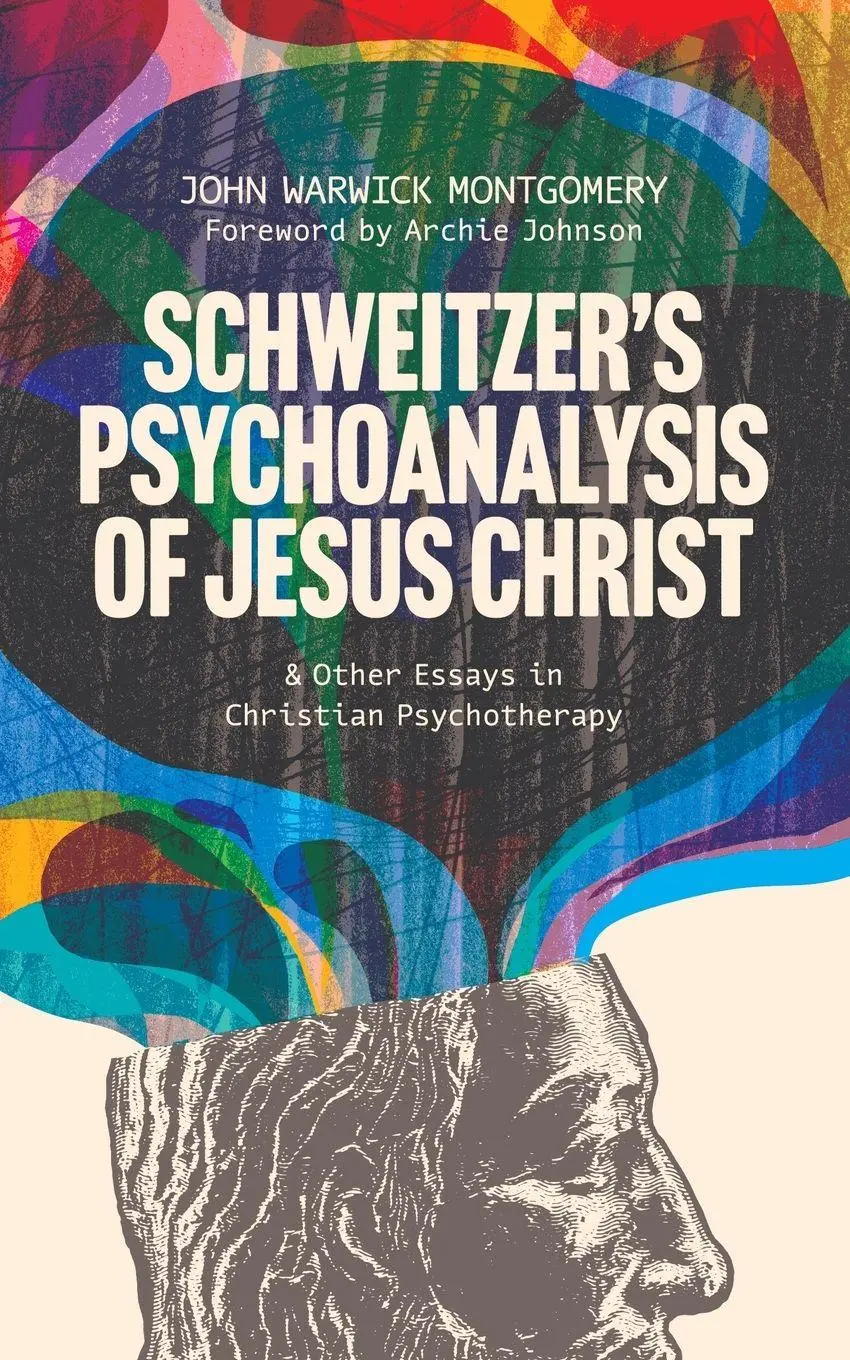 Cover: 9781956658644 | Schweitzer's Psychoanalysis of Jesus Christ | John Warwick Montgomery