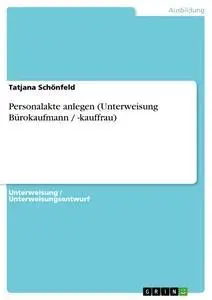 Cover: 9783656628644 | Personalakte anlegen (Unterweisung Bürokaufmann / -kauffrau) | Buch
