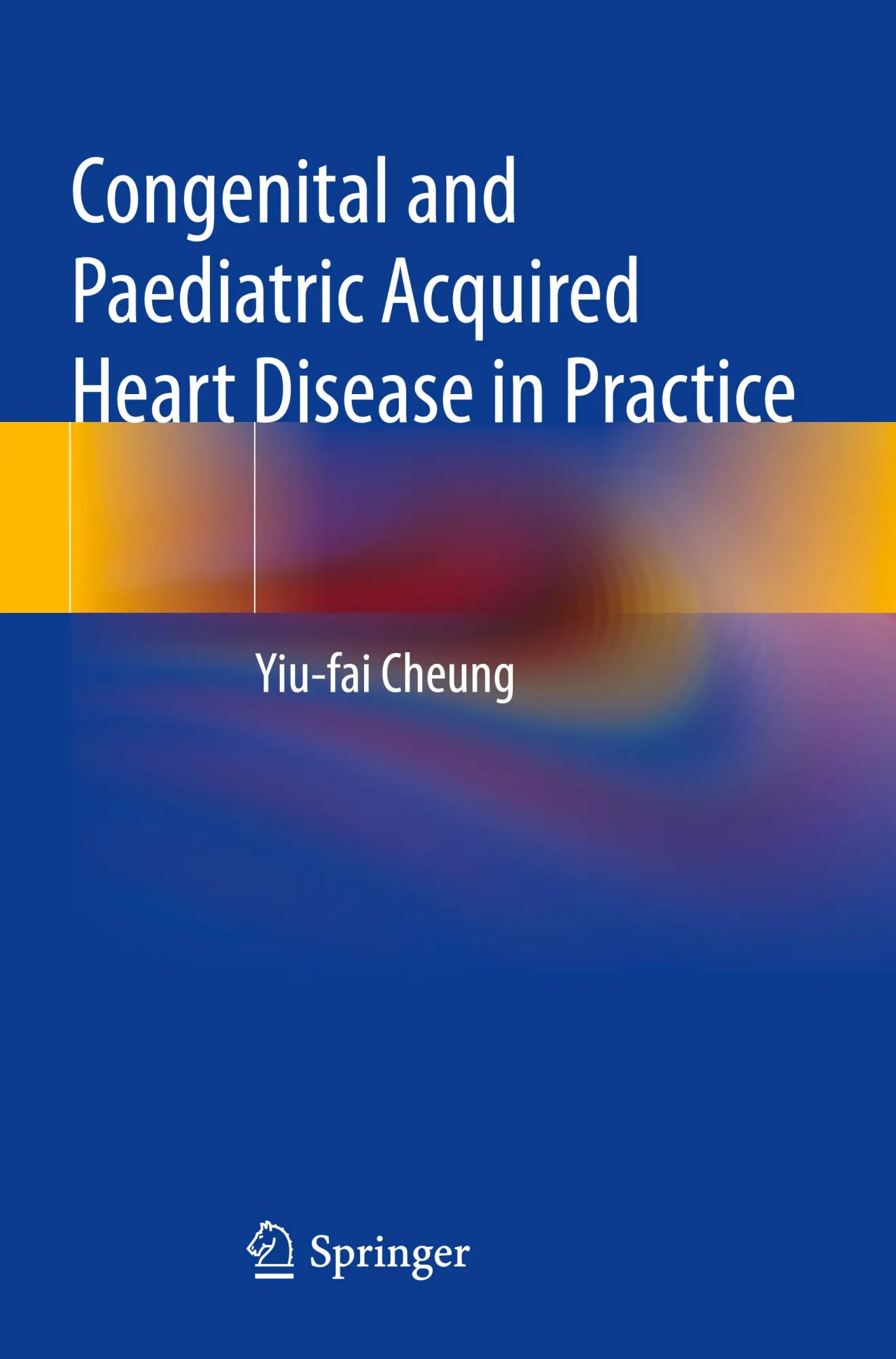 Cover: 9789819928644 | Congenital and Paediatric Acquired Heart Disease in Practice | Cheung