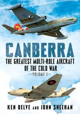 Cover: 9781781558744 | Canberra | The Greatest Multi-Role Aircraft of the Cold War Volume 1