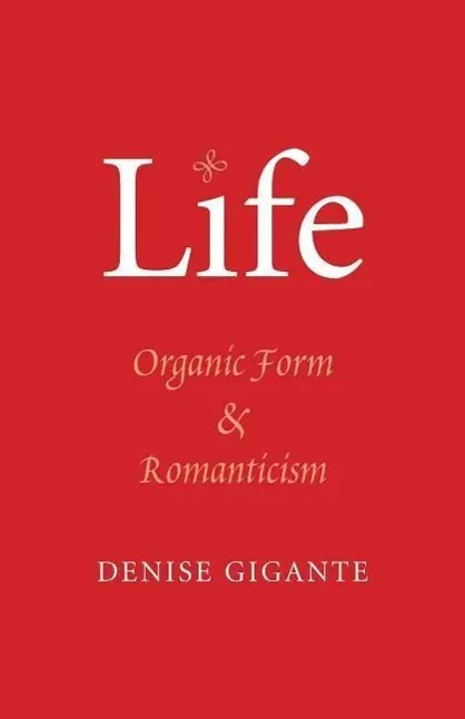 Cover: 9780300209044 | Gigante, D: Life - Organic Form and Romanticism | Denise Gigante