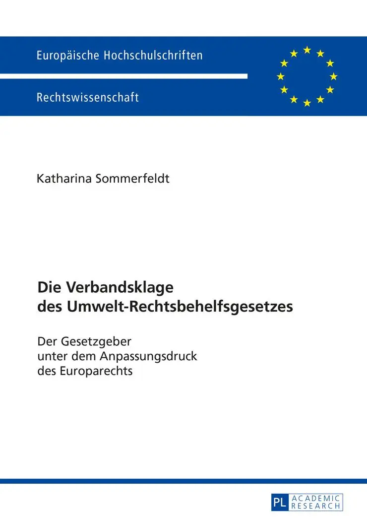 Die Verbandsklage des Umwelt-Rechtsbehelfsgesetzes: Der Gesetzgeber unter dem Anpassungsdruck des Europarechts (Europäische Hochschulschriften - Reihe II)