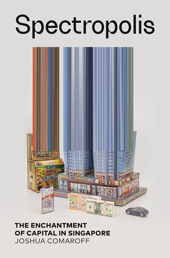 Cover: 9781517919344 | Spectropolis | The Enchantment of Capital in Singapore | Comaroff