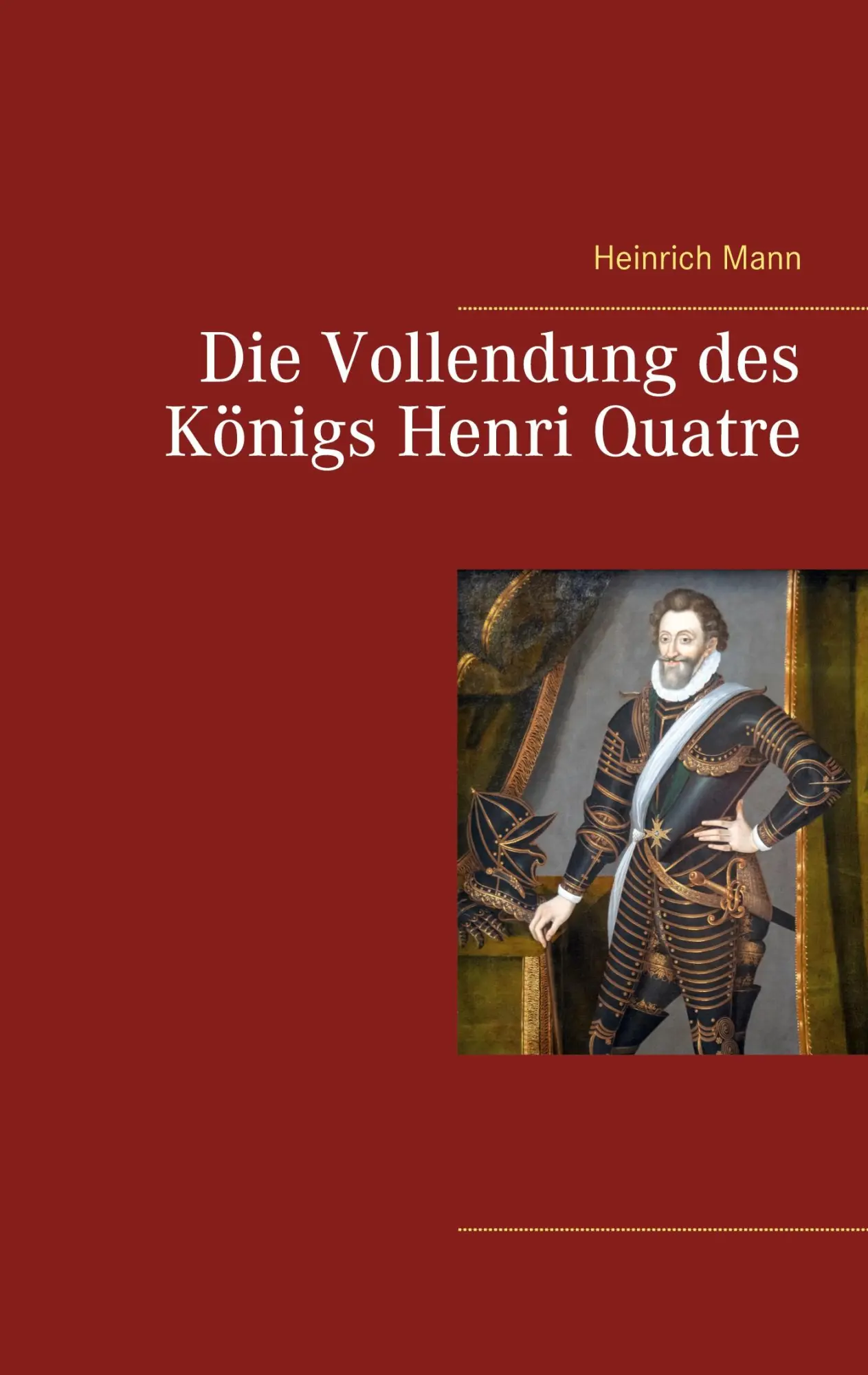 Cover: 9783753409344 | Die Vollendung des Königs Henri Quatre | Heinrich Mann | Taschenbuch