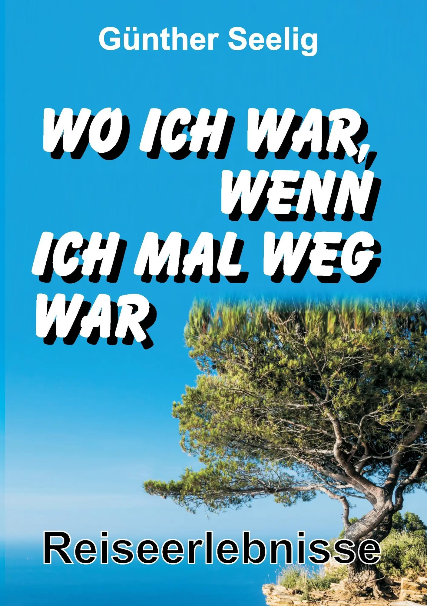 Cover: 9783734519444 | Wo ich war, wenn ich mal weg war | Reiseerlebnisse | Günther Seelig