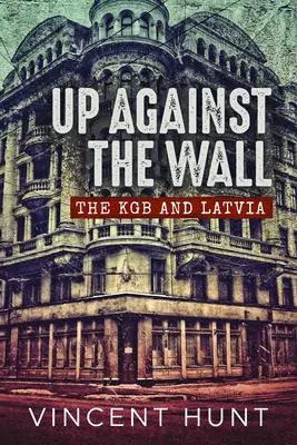 Cover: 9781914059544 | Up Against the Wall | The KGB and Latvia | Vincent Hunt | Taschenbuch