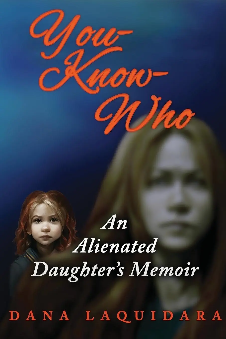 Cover: 9781952439544 | YOU-KNOW-WHO An Alienated Daughter's Memoir | Dana Laquidara | Buch