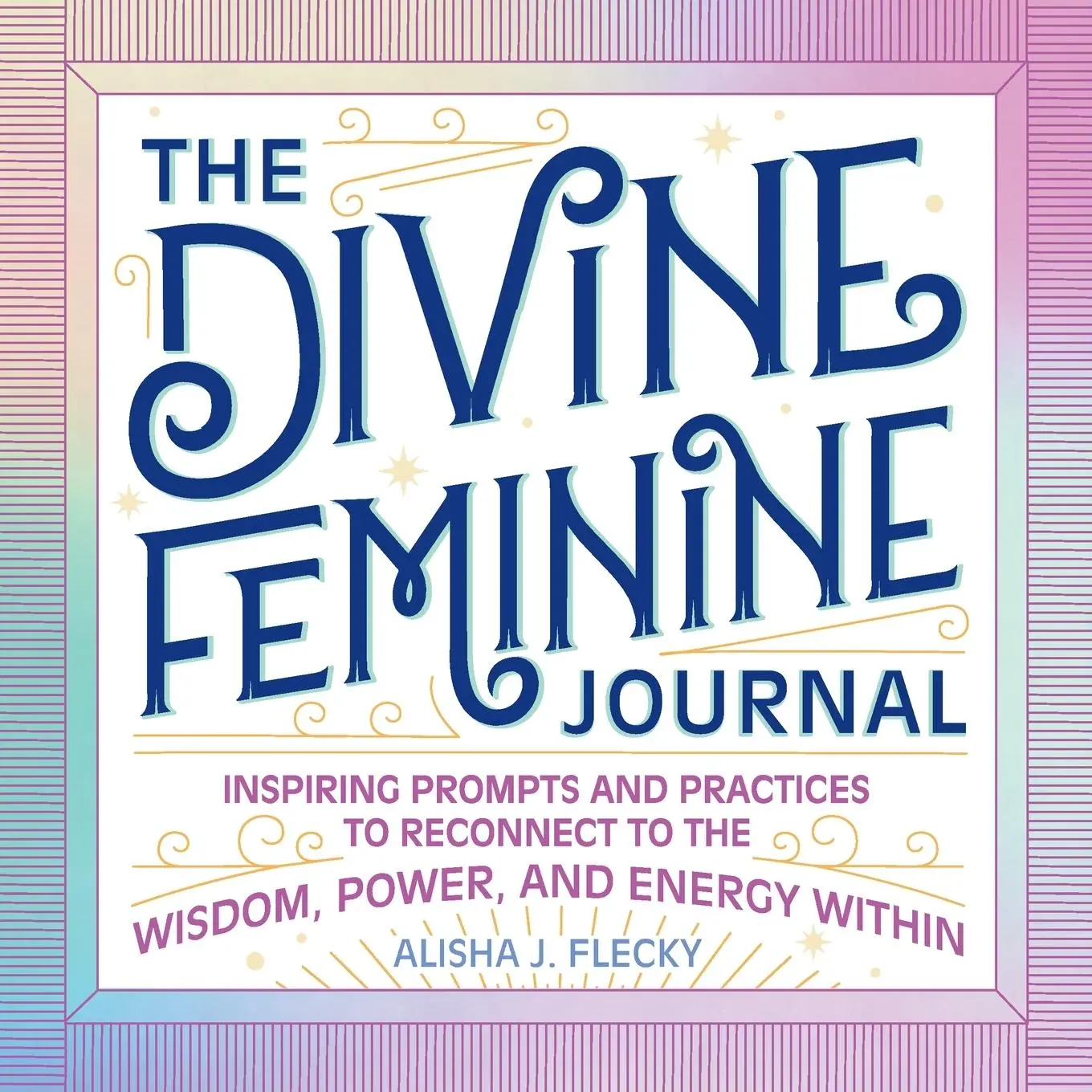 Cover: 9781638079644 | The Divine Feminine Journal | Alisha J. Flecky | Taschenbuch | 2021