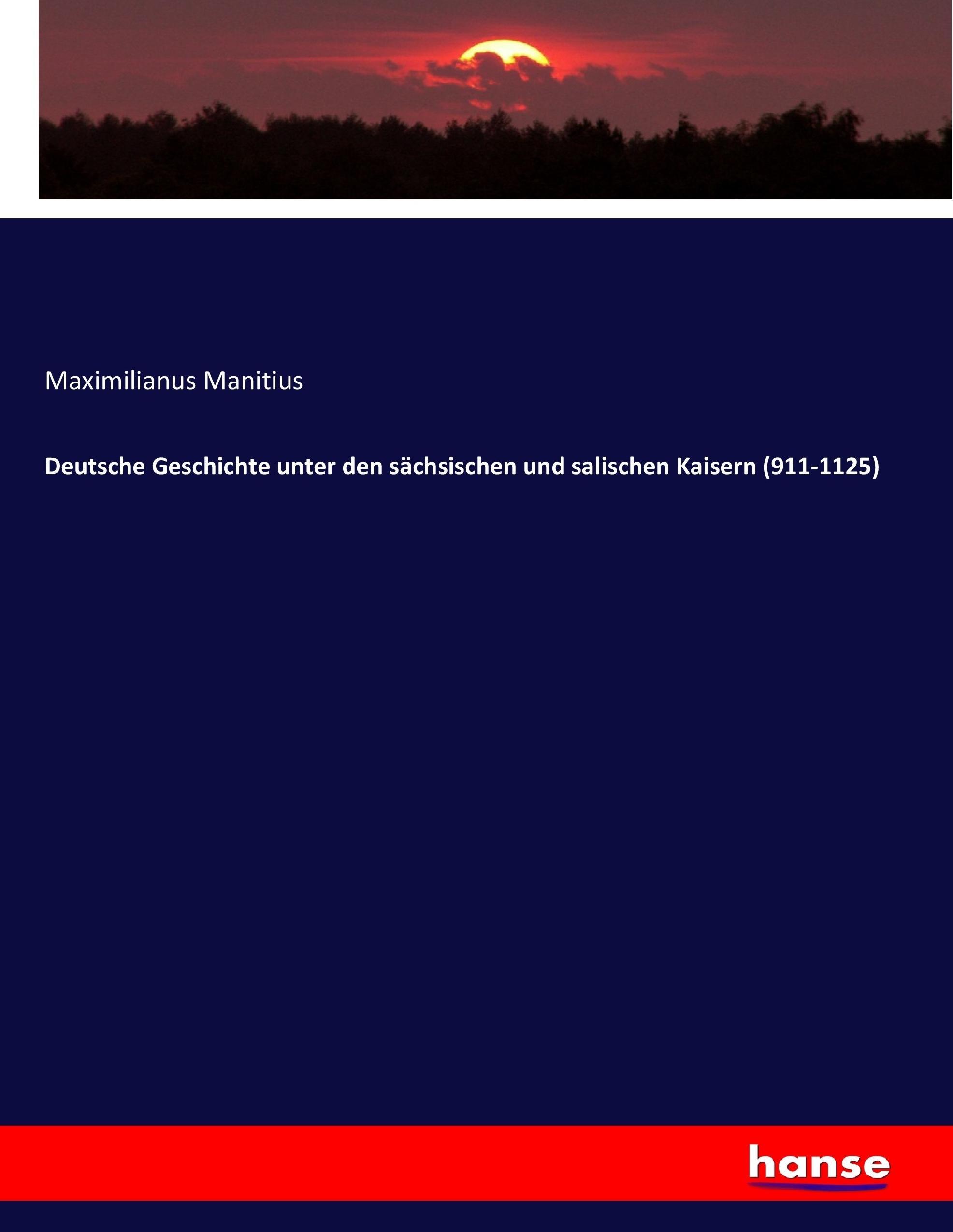 Deutsche Geschichte unter den sächsischen und salischen Kaisern (911-1125) | Maximilianus Manitius | Taschenbuch | Paperback | 660 S. | Deutsch | 2017 | hansebooks | EAN 9783743649644 - Manitius, Maximilianus