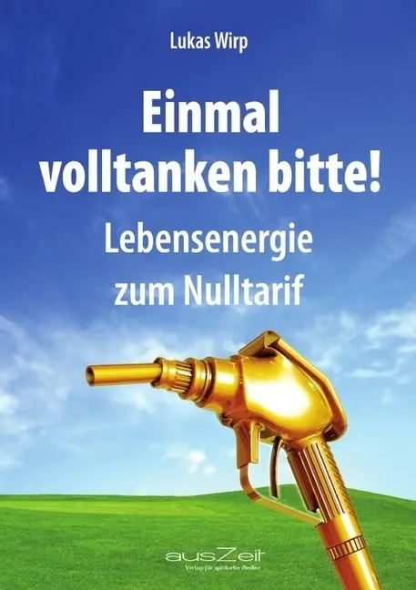 Cover: 9783942009744 | Einmal volltanken bitte! | Lebensenergie zum Nulltarif | Lukas Wirp