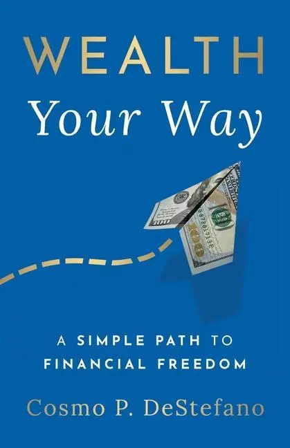 Cover: 9781544529844 | Wealth Your Way | A Simple Path to Financial Freedom | DeStefano