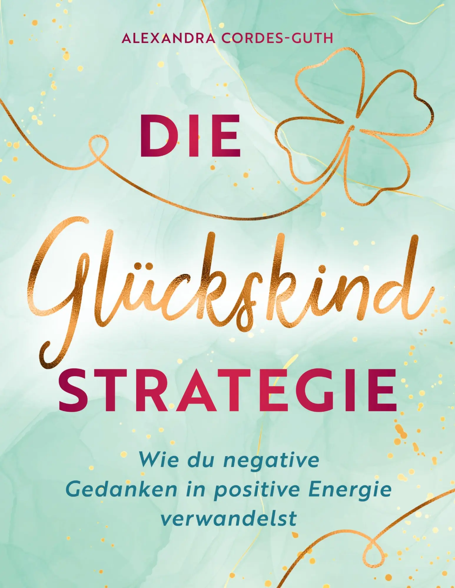 Cover: 9783769399844 | Die Glückskindstrategie | Alexandra Cordes-Guth | Taschenbuch | 190 S.