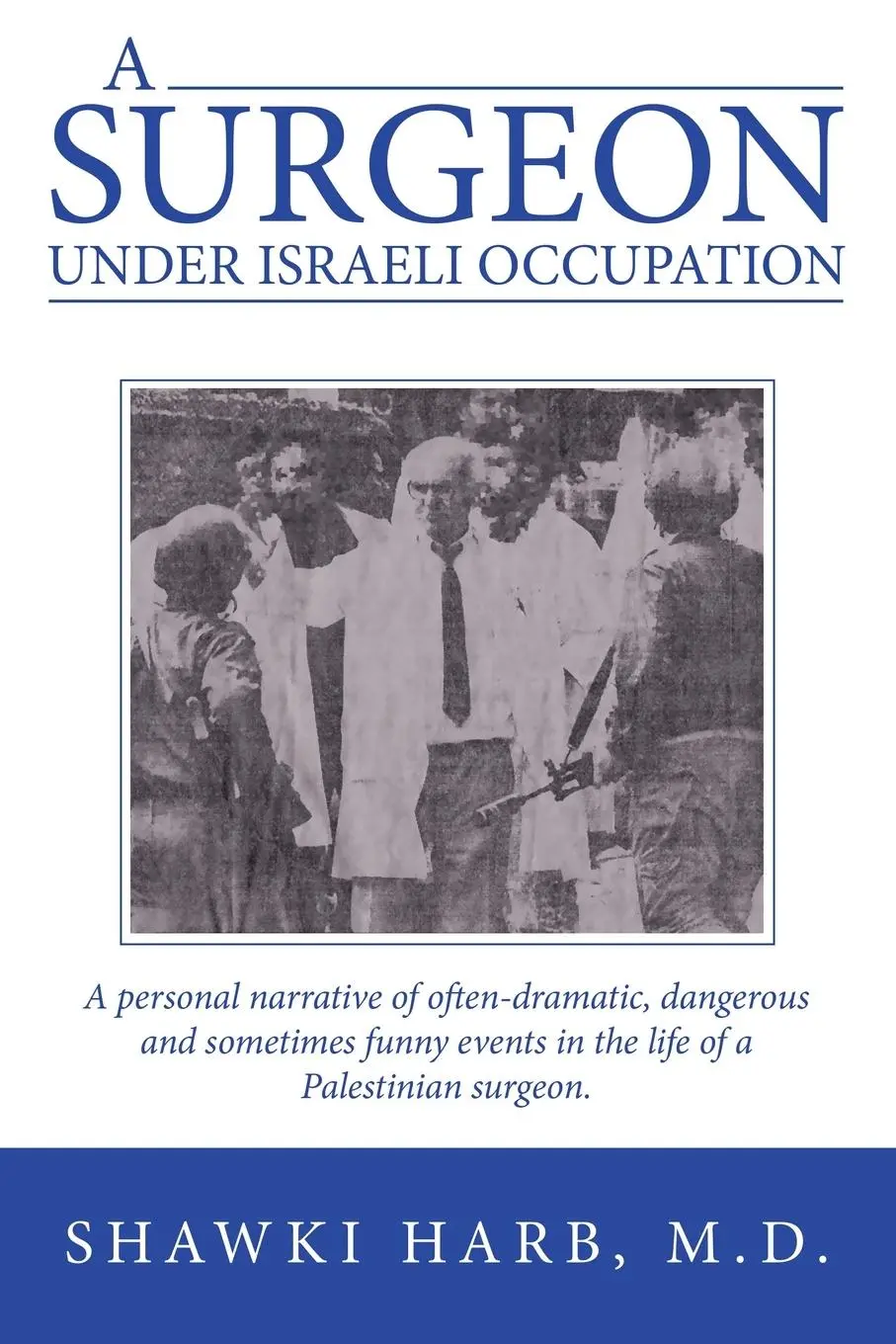 Cover: 9781665720045 | A Surgeon Under Israeli Occupation | Shawki Harb M. D. | Taschenbuch