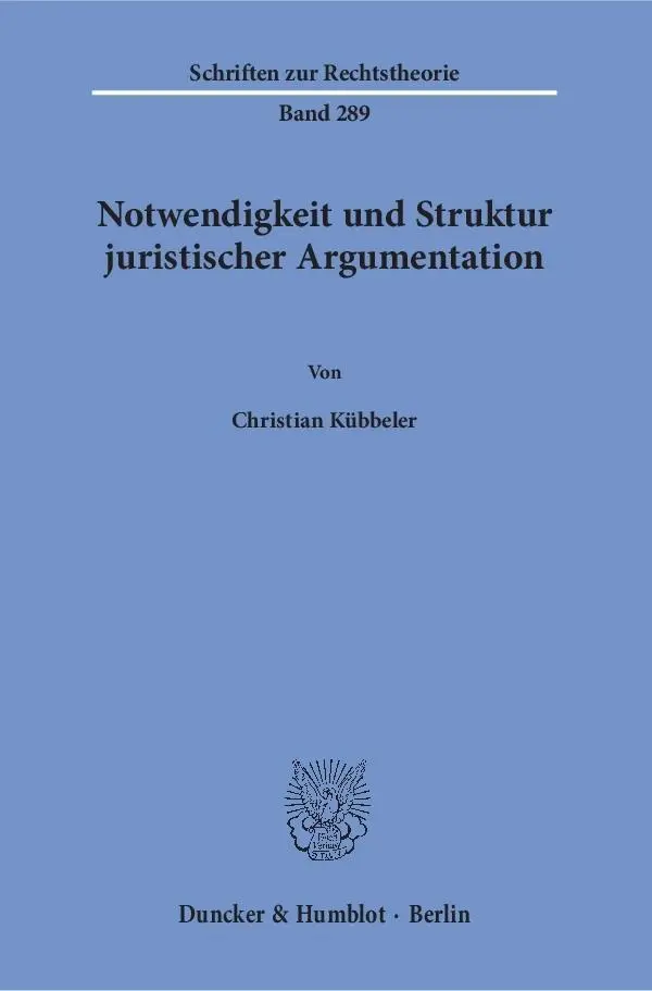 Cover: 9783428150045 | Notwendigkeit und Struktur juristischer Argumentation. | Kübbeler