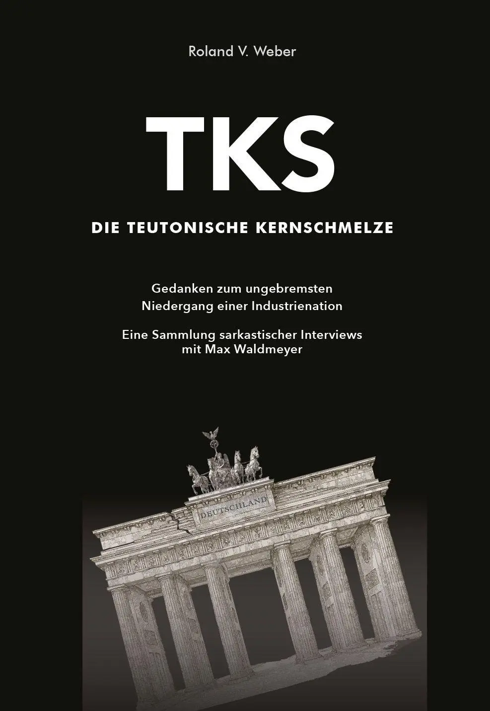 Cover: 9783952620045 | TKS - Die Teutonische Kernschmelze | Roland V. Weber | Buch | Deutsch