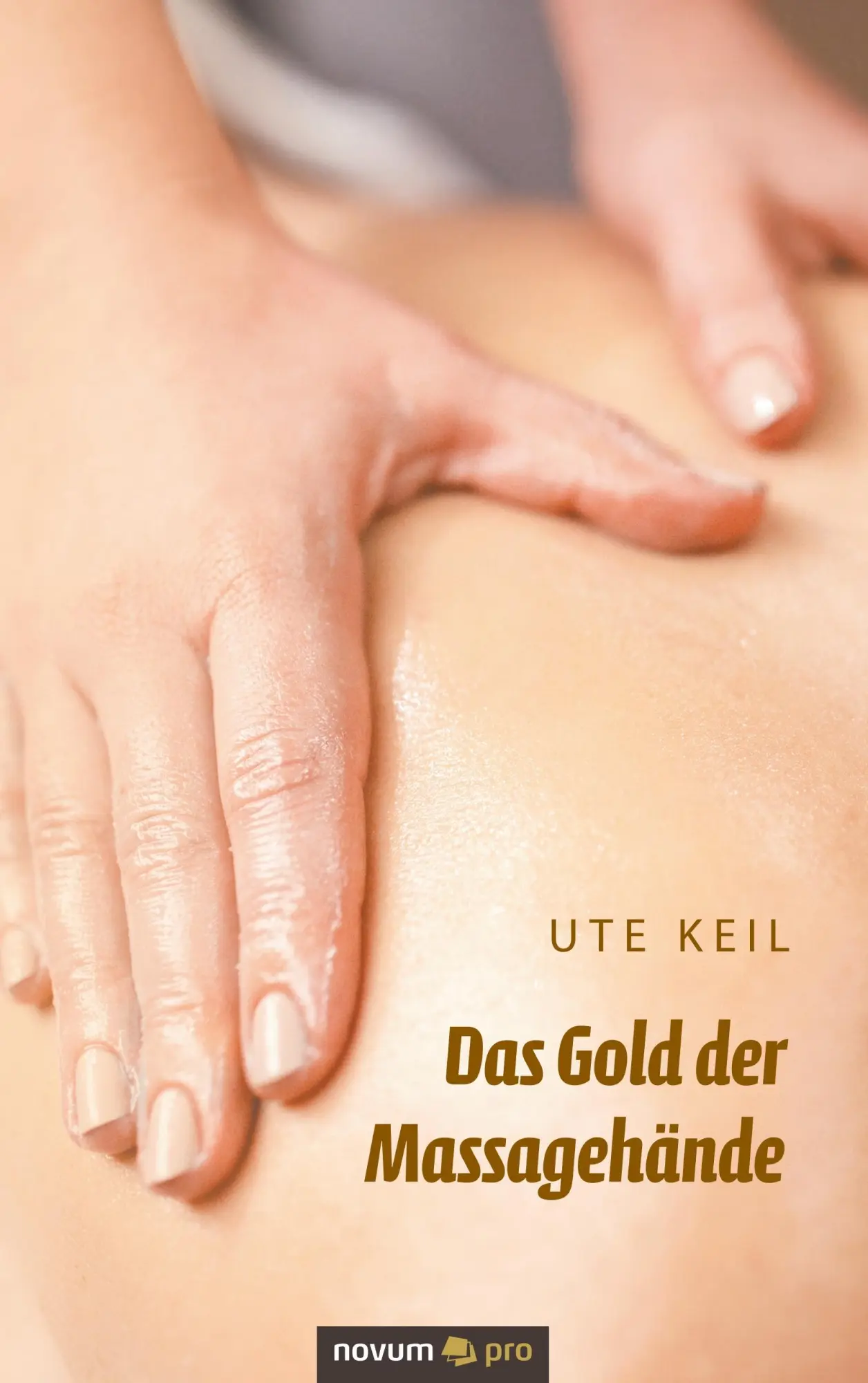 Cover: 9783990480045 | Das Gold der Massagehände | Ute Keil | Taschenbuch | 46 S. | Deutsch