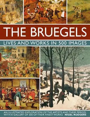 Cover: 9780754830245 | The Bruegels: Lives &amp; Works in 500 Images (New A) | Nigel Rodgers