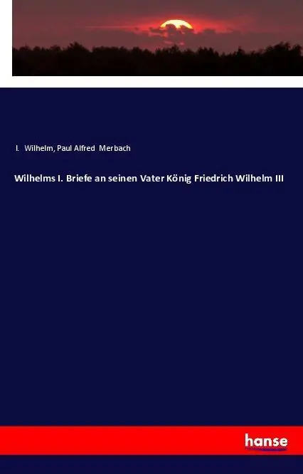 Cover: 9783337360245 | Wilhelms I. Briefe an seinen Vater König Friedrich Wilhelm III | Buch