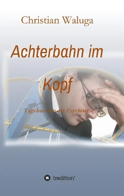 Cover: 9783732360345 | Achterbahn im Kopf | Tagebuch aus der Psychiatrie | Christian Waluga