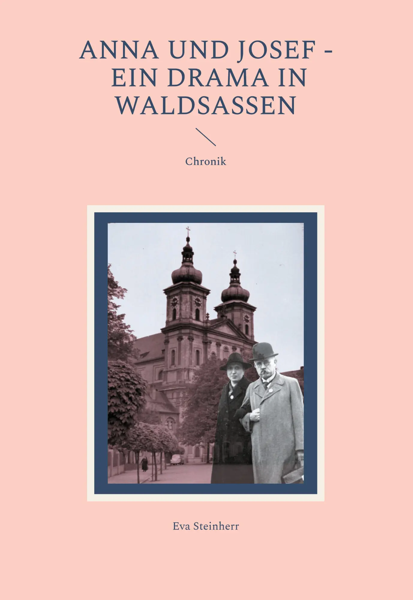 Cover: 9783769300345 | Anna und Josef - ein Drama in Waldsassen | Chronik | Eva Steinherr