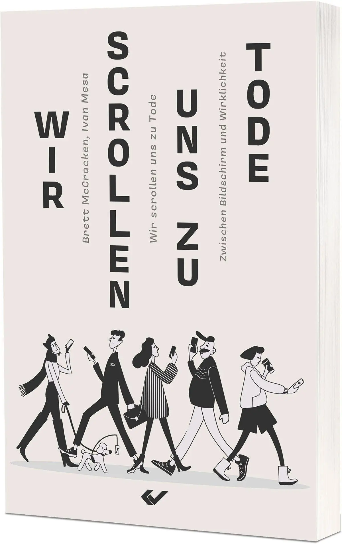 Cover: 9783989630345 | Wir scrollen uns zu Tode | Zwischen Bildschirm und Wirklichkeit | Buch