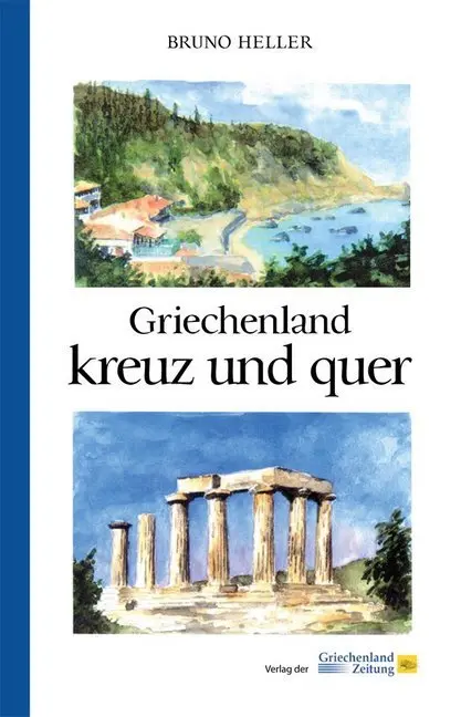 Griechenland kreuz und quer - Bruno Heller Gebunden