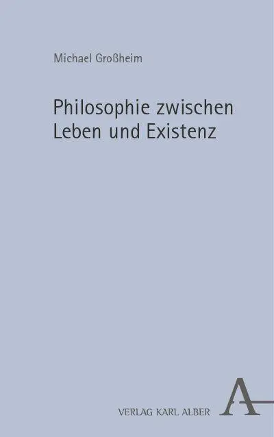 Cover: 9783495990445 | Philosophie zwischen Leben und Existenz | Michael Großheim | Buch