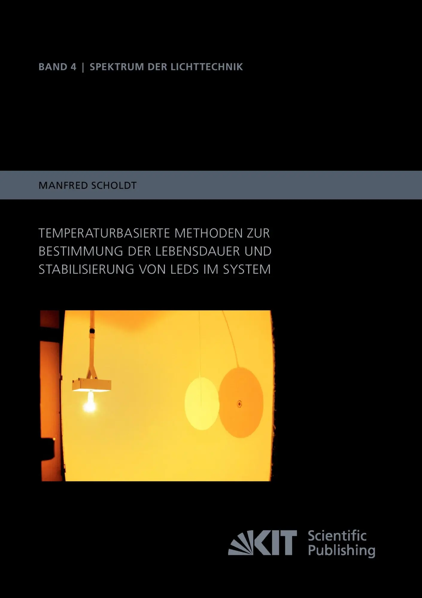 Temperaturbasierte Methoden zur Bestimmung der Lebensdauer und Stabilisierung von LEDs im System (Spektrum der Lichttechnik / Karlsruher Institut fuer Technologie (KIT), Lichttechnisches Institut)