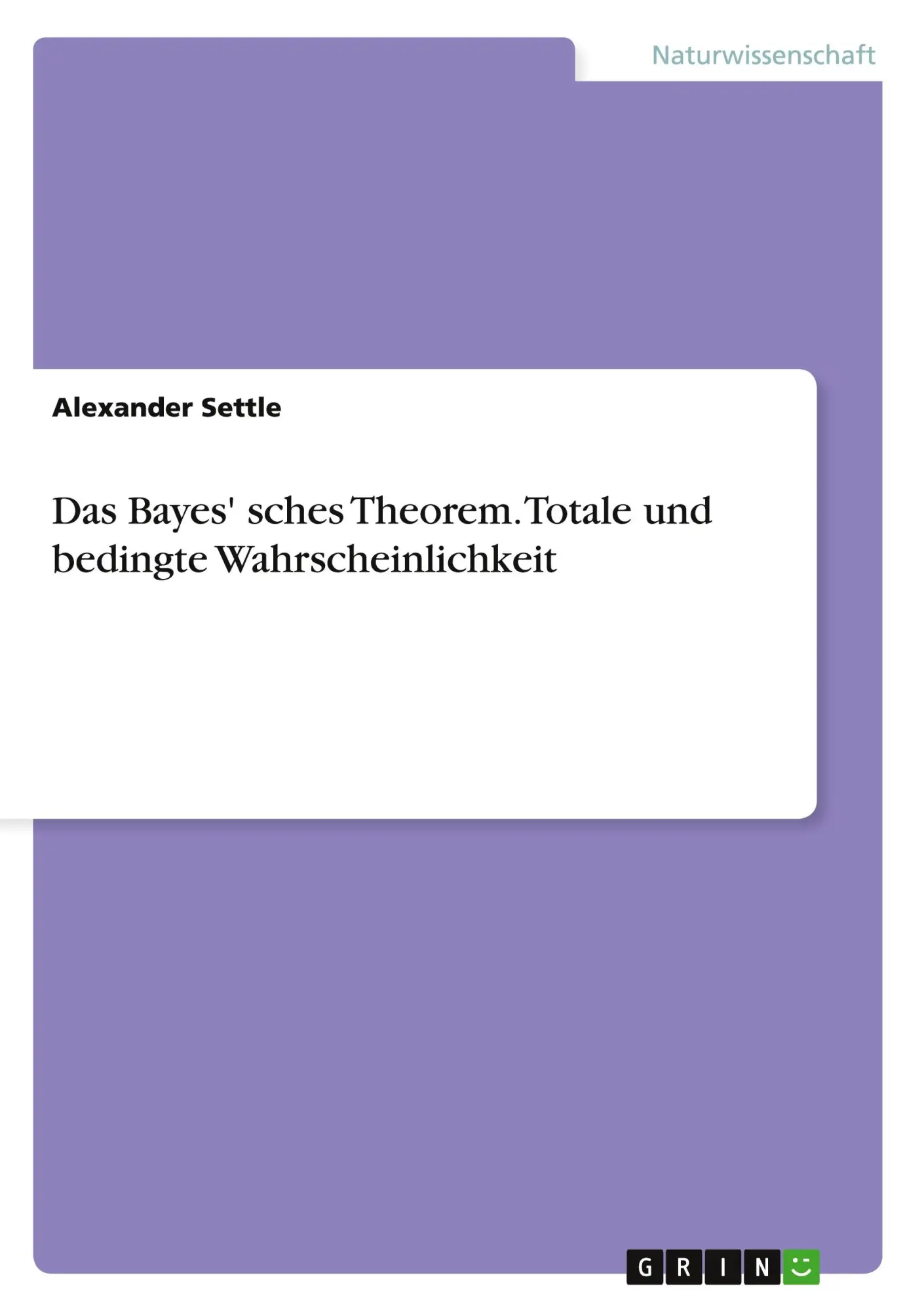 Cover: 9783656730545 | Das Bayes' sches Theorem. Totale und bedingte Wahrscheinlichkeit Cover: 9783656730545 | Das Bayes' sches Theorem. Totale und bedingte Wahrscheinlichkeit