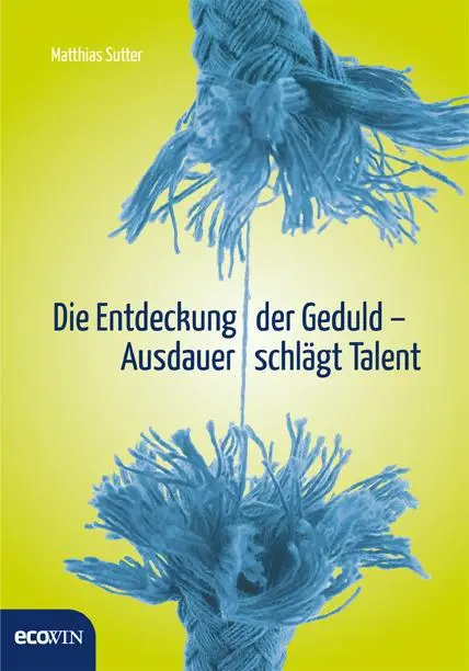 Cover: 9783711000545 | Die Entdeckung der Geduld | Ausdauer schlägt Talent | Matthias Sutter