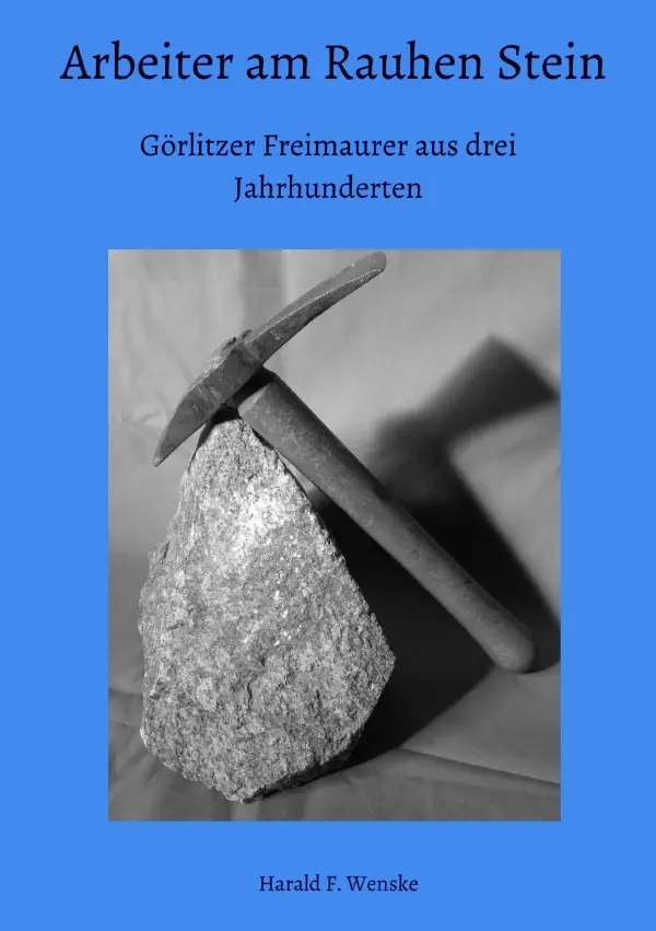 Cover: 9783753130545 | Arbeiter am Rauhen Stein | Görlitzer Freimaurer aus drei Jahrhunderten