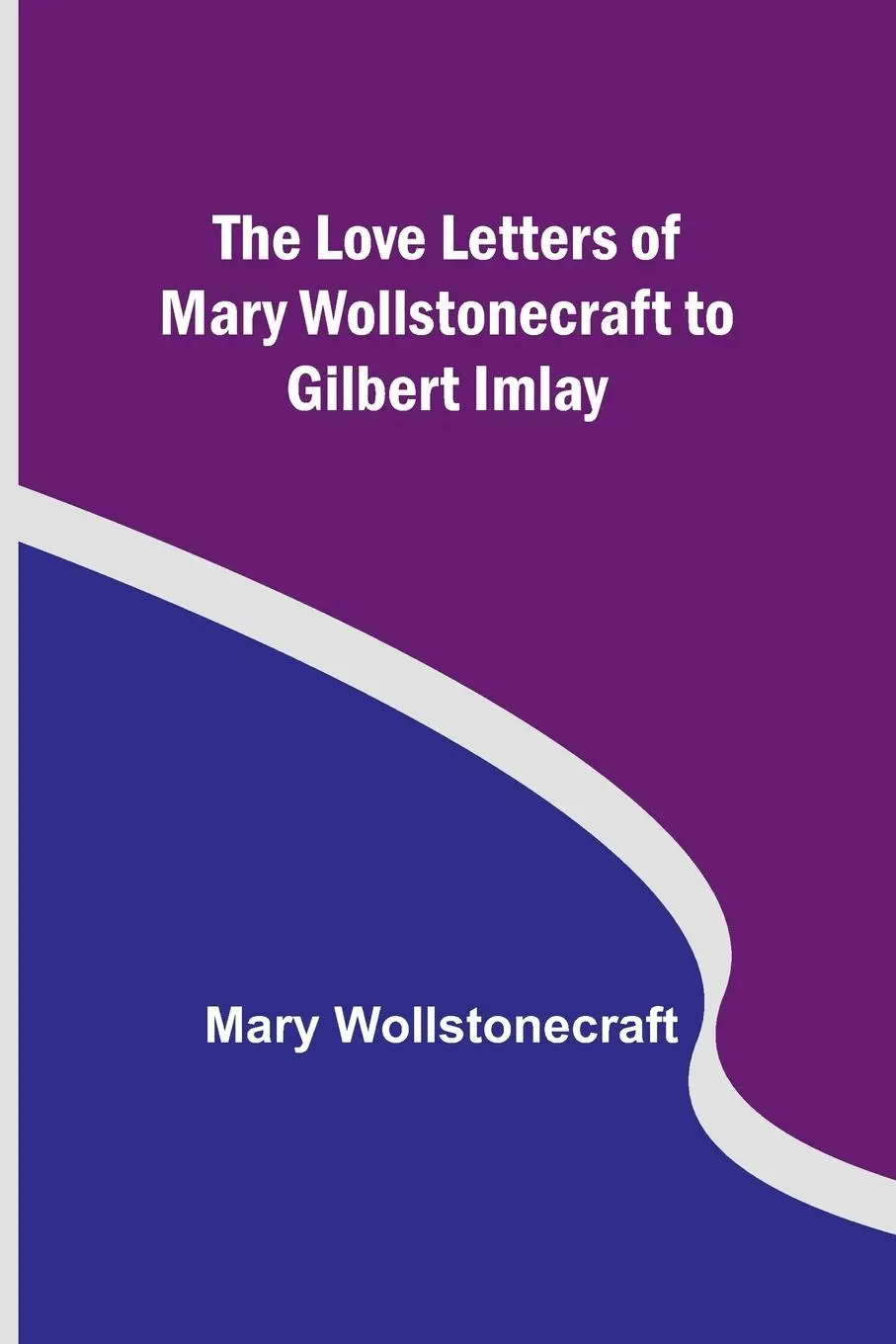 Cover: 9789357390545 | The Love Letters of Mary Wollstonecraft to Gilbert Imlay | Taschenbuch