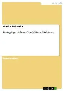 Cover: 9783656640745 | Strategiegetriebene Geschäftsarchitekturen | Monika Sadowska | Buch